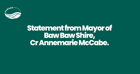 Statement from Mayor of Baw Baw Shire, Cr Annemarie McCabe